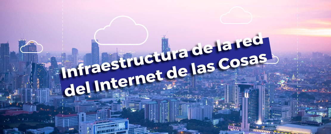 Infraestructura de la red del Internet de las Cosas