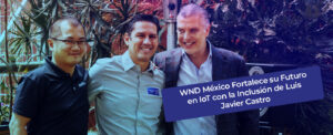 Wnd México Fortalece su Futuro en IoT con la Inclusión de Luis Javier Castro: Un Empresario y Activista de Renombre