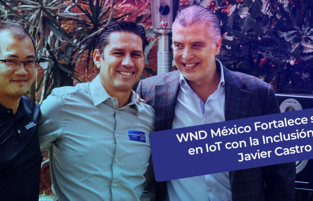 WND México Fortalece su Futuro en IoT con la Inclusión de Luis Javier Castro